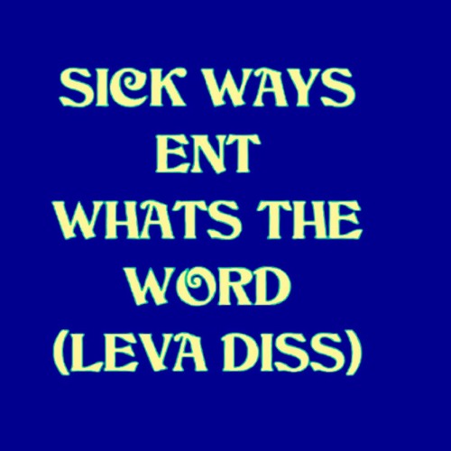 SICK WAYS ENT - WHATS THE WORD (LEVA DISS)