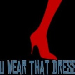 U Wear That Dress (Original Mix)