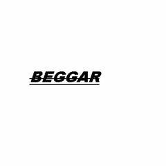 Beggar (prod. OrdinaryOunceWaste)