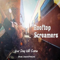 Rooftop Screamers - Your Day Will Come (feat. David Paton)