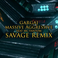 Gargaj - Massive Aggressive Feat MC Fantom (Savage Remix) FREE DOWNLOAD