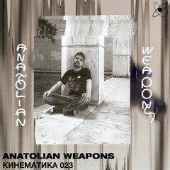 КИНЕМАТИКА 023: Anatolian Weapons