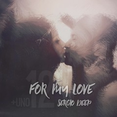 Sergio Deep  -  FOR MY LOVE...12+uno   [2018-2019]