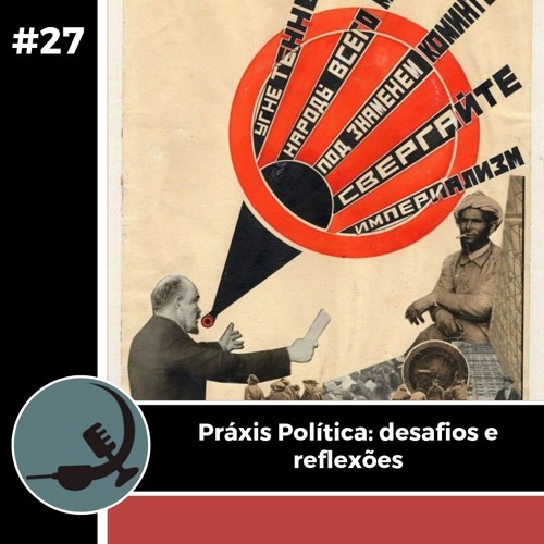 #27 - Práxis Política: desafios e reflexões
