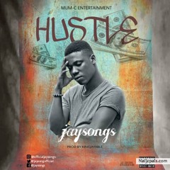 Jaysongs -Hustle -Prod By King Jayable_Naijapals