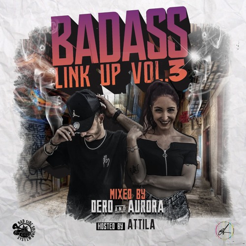 BADASS LINKUP 3 - Mixed by Dero & Aurorah , hosted by Attila
