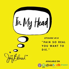 Ep. 18: “Pain So Real You Want To Die.”