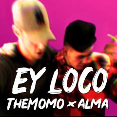 TheMomo X Alma - EY LOCO