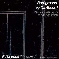 04/09/2019 - Background Threads* show w/ DJ Absurd