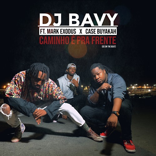 Dj Bavy - Caminho É Pra Frente Ft. Mark Exodus & Case Buyakah (Prod. By GS On The Beat)