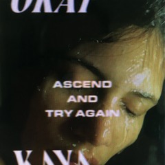Okay Kaya - Ascend And Try Again