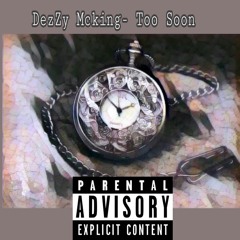 Dezzy Mcking - Too soon (Free) Prod by Yung Kart