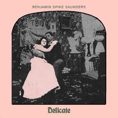 Benjamin Spike Saunders - Delicate