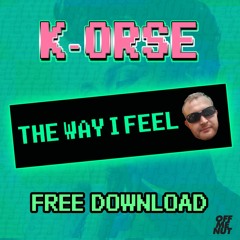 K-orse - The Way I Feel [FREE DOWNLOAD DAY 3]