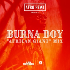 AFRO HEAT - BURNA BOY - "AFRICAN GIANT" MIX