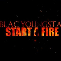 Blac Youngsta - Start A Fire