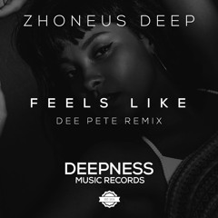 Zhoneus Deep - Feels Like (Dee Pete Remix)
