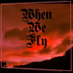 WHEN WE FLY