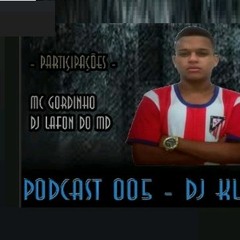 PODCAST - BAILE DO CASTELO -ﾠ{{ PART;  MC GORDINHO & DJ LAFON DO MD }} - ﾠﾠﾠ. {{ DJ KL DO CASTELO }}