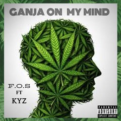 F.O.S FT KYZ - Ganja On My Mind