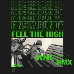 Finsta Bundy - Feel The High Pt II  [Knowz RARE RMX]