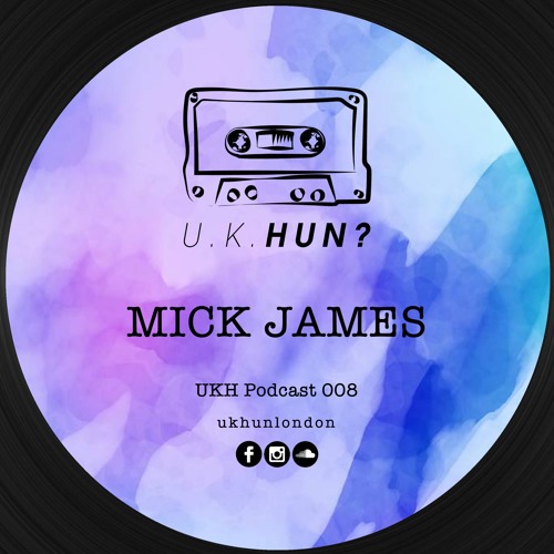 UKH Podcast 008 - Mick James