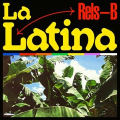 Rels B - La Latina
