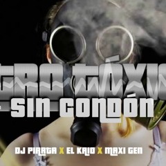 DJ PIRATA  - EL KAIO - MAXI GEN / INTRO TOXICA VS SIN CONDON