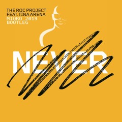 The Roc Project Feat. Tina Arena - Never (Miqro 2019 Bootleg)