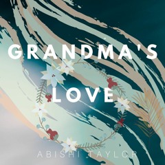 Grandma's Love - Abishi Taylor