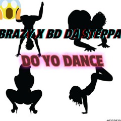 BRAZY X BD DA STEPPA~DO YO DANCE