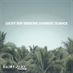 Lucky Sun Sessions: Domestic Science