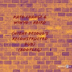 Kato Change &  Winyo - Abiro (Nizhe DeSoul's ReConstructed Dub)(Bootleg)