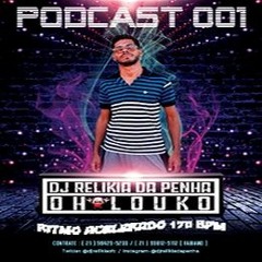 = PODCAST 001 DJ RELIKIA DA PENHA [ OH LOUCO ] RITMO ACELERADO =