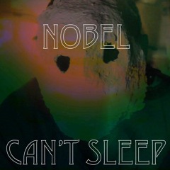 Nobel - Can't Sleep (Prod. Rejoyce Audio)