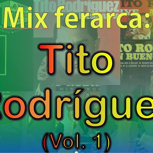 Stream Mix Ferarca Tito Rodriguez (Vol 2) by ferarca Listen online for free on SoundCloud