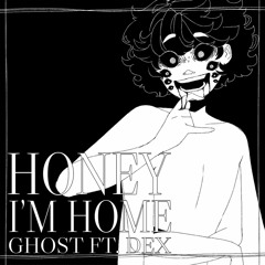 Honey I'm Home (Voice Provider Cover) - Original By GHOST Ft. DEX