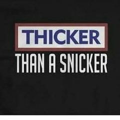 You Are Thicker Than A Snicker ♪