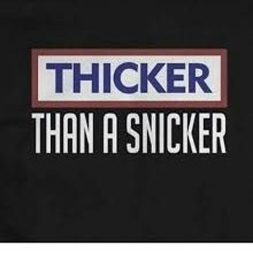 Thicker than a snicker song
