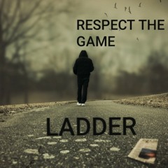 "Respect The Game" by: Ladder