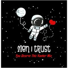 Men I Trust - You Deserve This (Vanher Mix).mp3