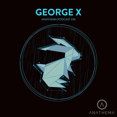 Anathema Podcast 036 - George X