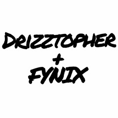 Drizztopher and FYNIX and Friends