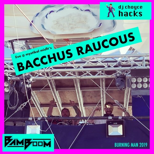 Bamboom b2b2b dj choyce hacks! // Live @ Burning Man 2019 // Mystikal Misfits Bacchus Raucous