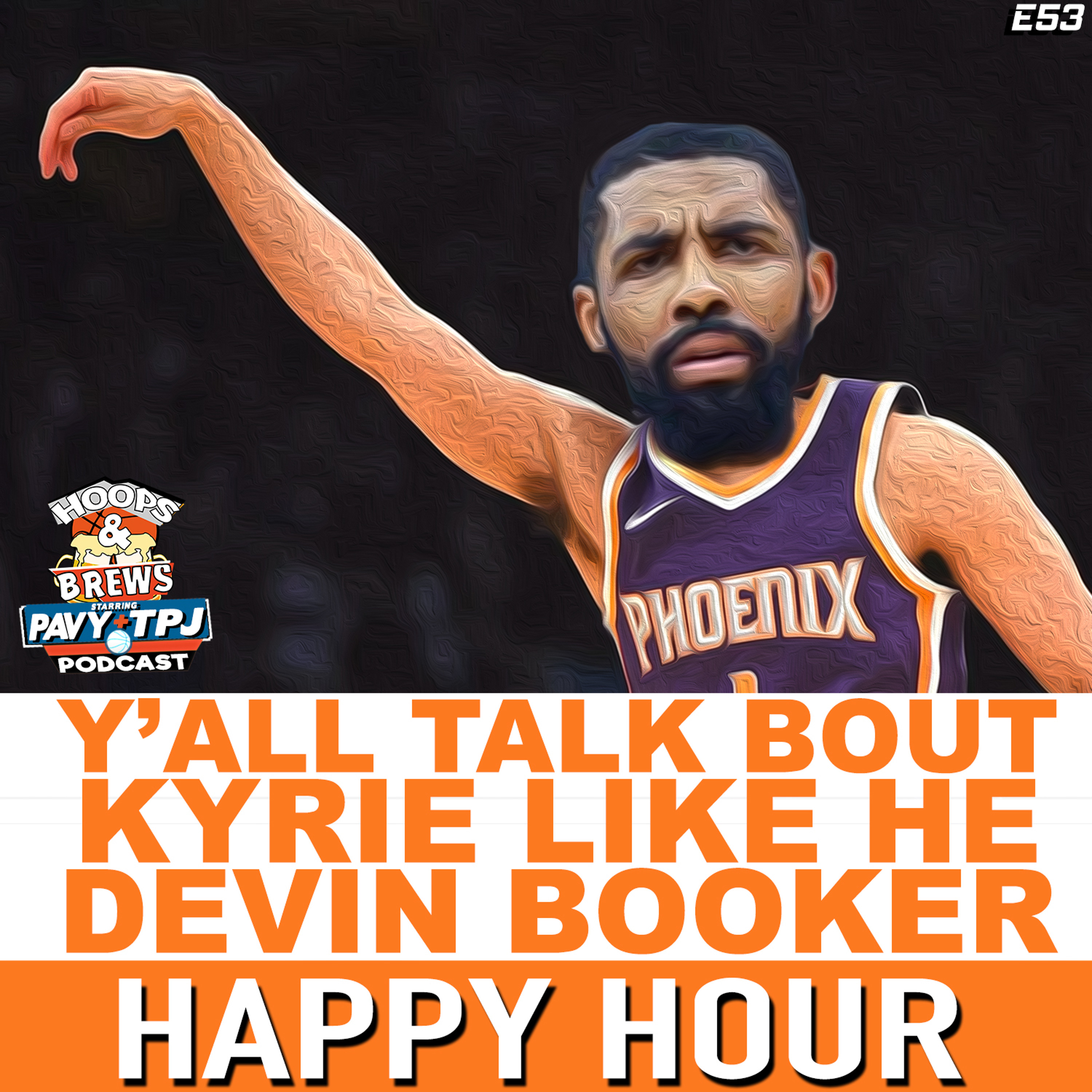 Happy Hour 53: Y'all Talk Bout Kyrie Like He Devin Booker episode artwork