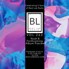 Noah B Forthcoming Album Preview - Celebrating 5 Years Of Beat Lab Radio - Beat Lab Radio 262