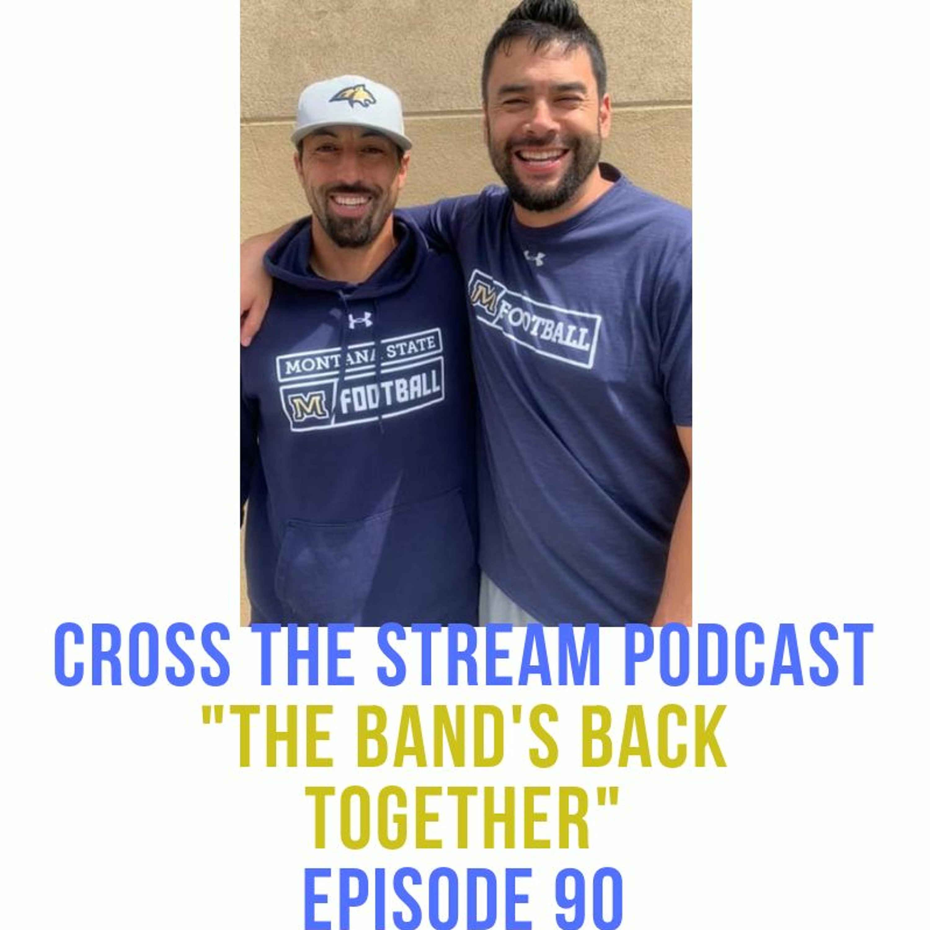 Cross The Stream Podcast: The Band's Back Together! (90th Episode) episode artwork