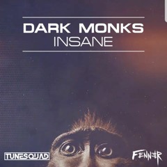 Dark Monks - Insane (TuneSquad & Fenner Bootleg) Click Buy For Free DL!