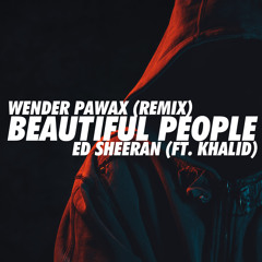 Ed Sheeran - Beautiful People (feat. Khalid) (Wender & Pawax Remix)