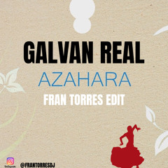 Galvan Real - Azahara (Fran Torres Edit)